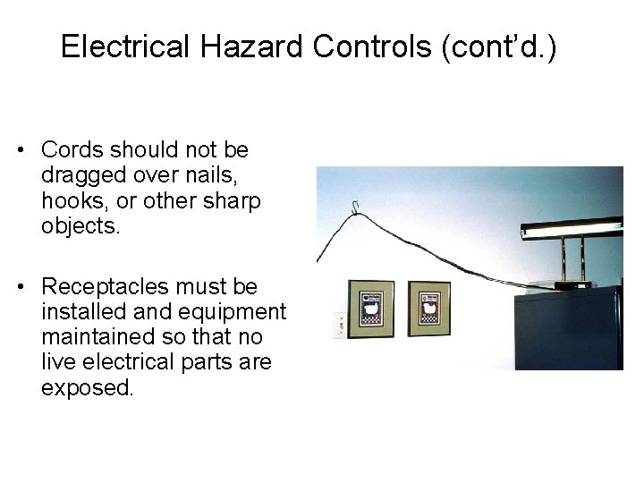 Electrical Hazard Controls (cont’d. ) • Cords should not be dragged over nails, hooks,