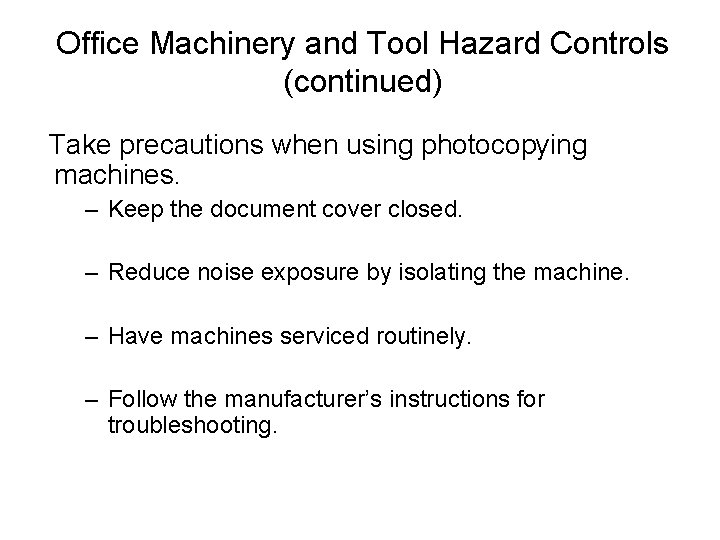 Office Machinery and Tool Hazard Controls (continued) Take precautions when using photocopying machines. –