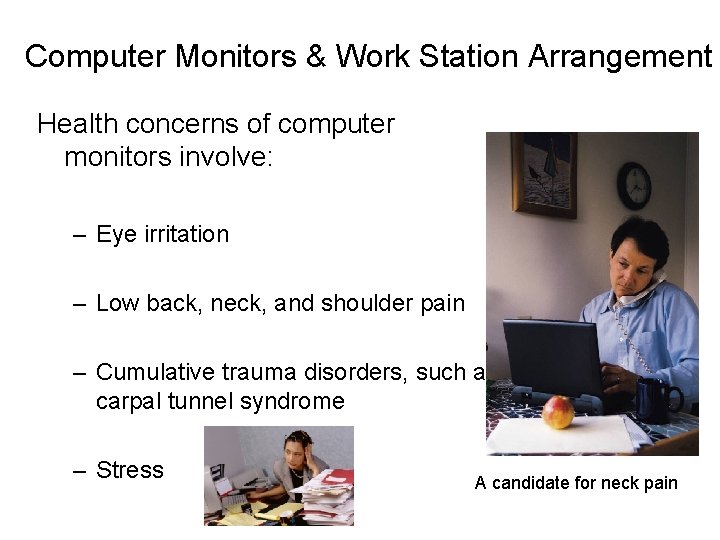 Computer Monitors & Work Station Arrangement Health concerns of computer monitors involve: – Eye