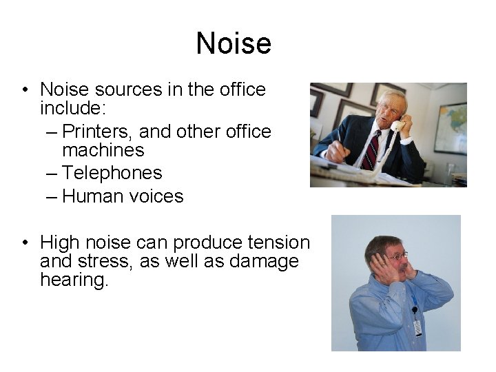 Noise • Noise sources in the office include: – Printers, and other office machines