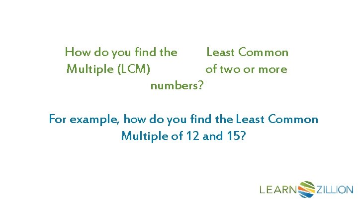 How do you find the Least Common Multiple (LCM) of two or more numbers?