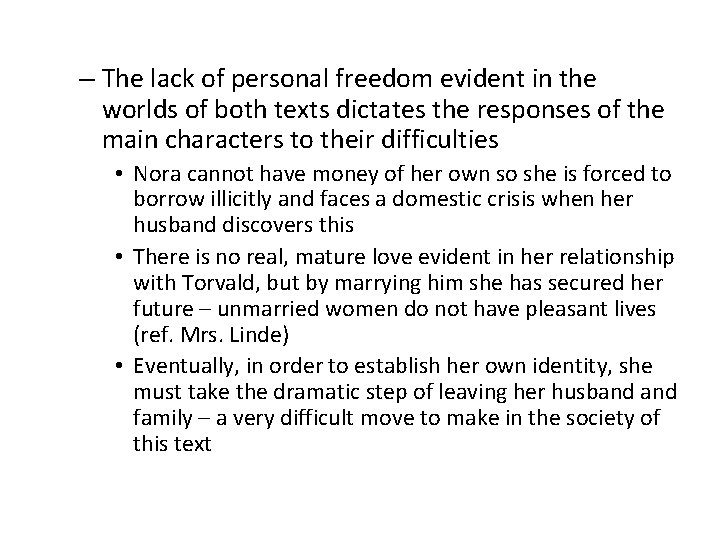 – The lack of personal freedom evident in the worlds of both texts dictates – The lack of personal freedom evident in the worlds of both texts dictates
