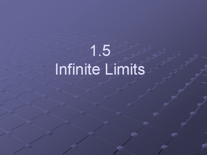 1. 5 Infinite Limits 