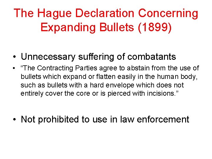 The Hague Declaration Concerning Expanding Bullets (1899) • Unnecessary suffering of combatants • “The The Hague Declaration Concerning Expanding Bullets (1899) • Unnecessary suffering of combatants • “The