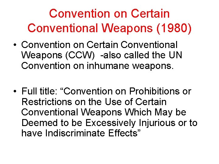 Convention on Certain Conventional Weapons (1980) • Convention on Certain Conventional Weapons (CCW) -also Convention on Certain Conventional Weapons (1980) • Convention on Certain Conventional Weapons (CCW) -also