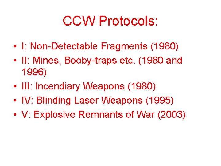 CCW Protocols: • I: Non-Detectable Fragments (1980) • II: Mines, Booby-traps etc. (1980 and CCW Protocols: • I: Non-Detectable Fragments (1980) • II: Mines, Booby-traps etc. (1980 and