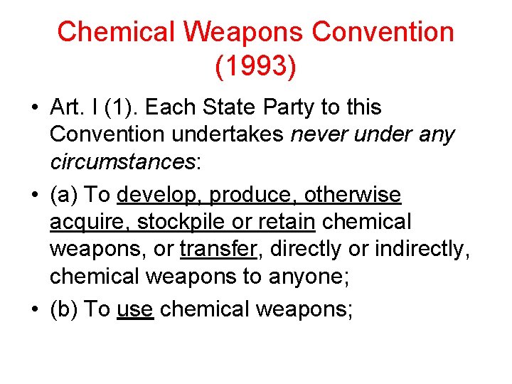 Chemical Weapons Convention (1993) • Art. I (1). Each State Party to this Convention Chemical Weapons Convention (1993) • Art. I (1). Each State Party to this Convention