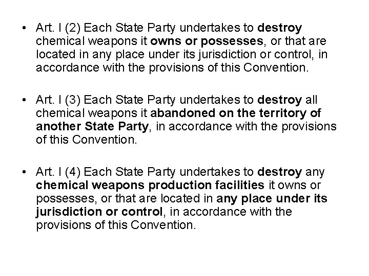 • Art. I (2) Each State Party undertakes to destroy chemical weapons it • Art. I (2) Each State Party undertakes to destroy chemical weapons it