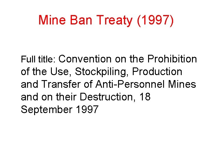 Mine Ban Treaty (1997) Full title: Convention on the Prohibition of the Use, Stockpiling, Mine Ban Treaty (1997) Full title: Convention on the Prohibition of the Use, Stockpiling,