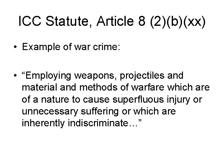 ICC Statute, Article 8 (2)(b)(xx) • Example of war crime: • “Employing weapons, projectiles ICC Statute, Article 8 (2)(b)(xx) • Example of war crime: • “Employing weapons, projectiles