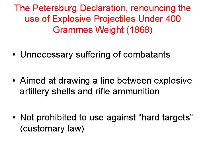 The Petersburg Declaration, renouncing the use of Explosive Projectiles Under 400 Grammes Weight (1868) The Petersburg Declaration, renouncing the use of Explosive Projectiles Under 400 Grammes Weight (1868)
