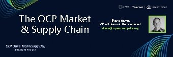 The OCP Market & Supply Chain Steve Helvie VP of Channel Development steve@opencompute. org