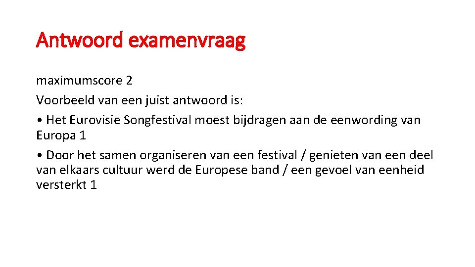 Antwoord examenvraag maximumscore 2 Voorbeeld van een juist antwoord is: • Het Eurovisie Songfestival