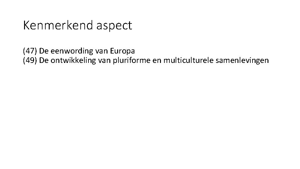 Kenmerkend aspect (47) De eenwording van Europa (49) De ontwikkeling van pluriforme en multiculturele