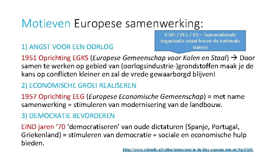 Motieven Europese samenwerking: EGKS / EEG / EU = Supranationale organisatie (staat boven de