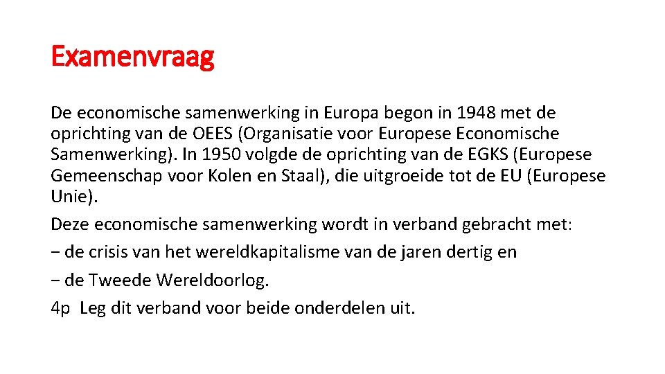 Examenvraag De economische samenwerking in Europa begon in 1948 met de oprichting van de