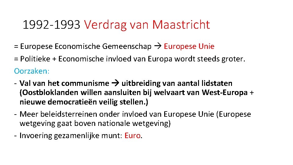 1992 -1993 Verdrag van Maastricht = Europese Economische Gemeenschap Europese Unie = Politieke +