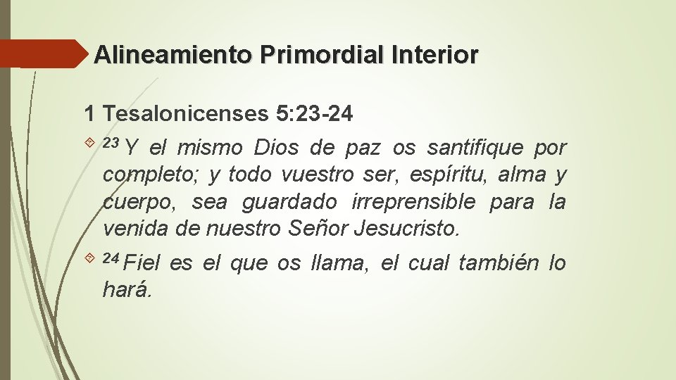 Alineamiento Primordial Interior 1 Tesalonicenses 5: 23 -24 23 Y el mismo Dios de