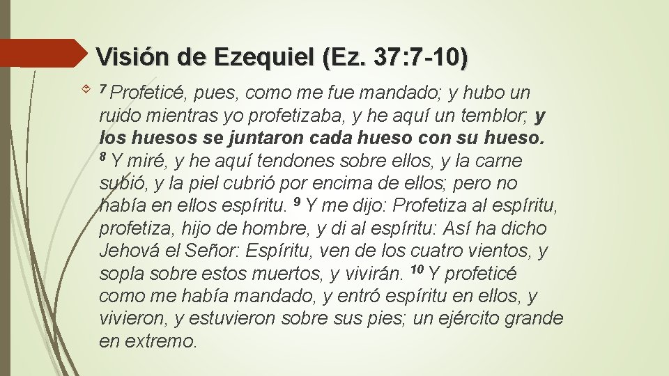 Visión de Ezequiel (Ez. 37: 7 -10) 7 Profeticé, pues, como me fue mandado;