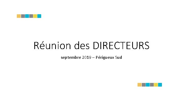 Réunion des DIRECTEURS septembre 2019 – Périgueux Sud 1 