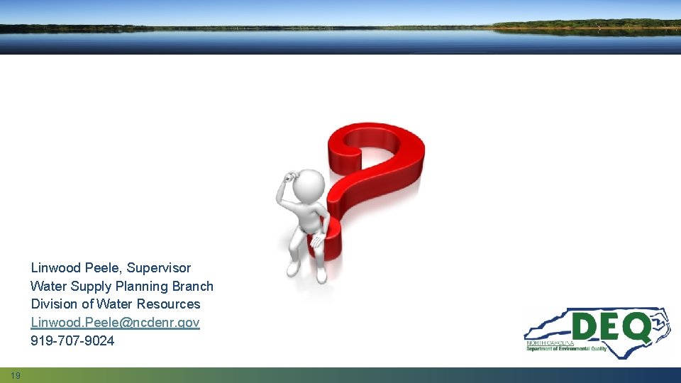 Questions? Linwood Peele, Supervisor Water Supply Planning Branch Division of Water Resources Linwood. Peele@ncdenr.