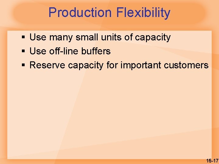 Production Flexibility § Use many small units of capacity § Use off-line buffers §