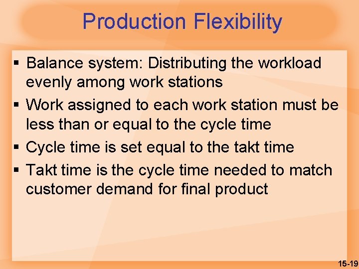 Production Flexibility § Balance system: Distributing the workload evenly among work stations § Work