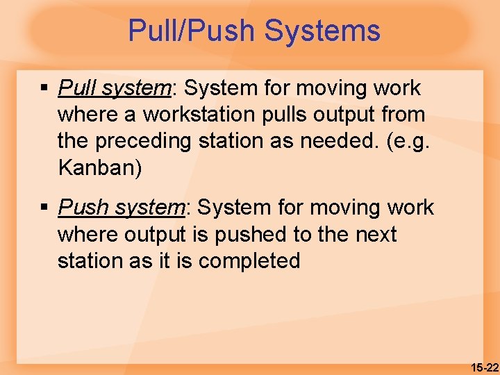 Pull/Push Systems § Pull system: System for moving work where a workstation pulls output