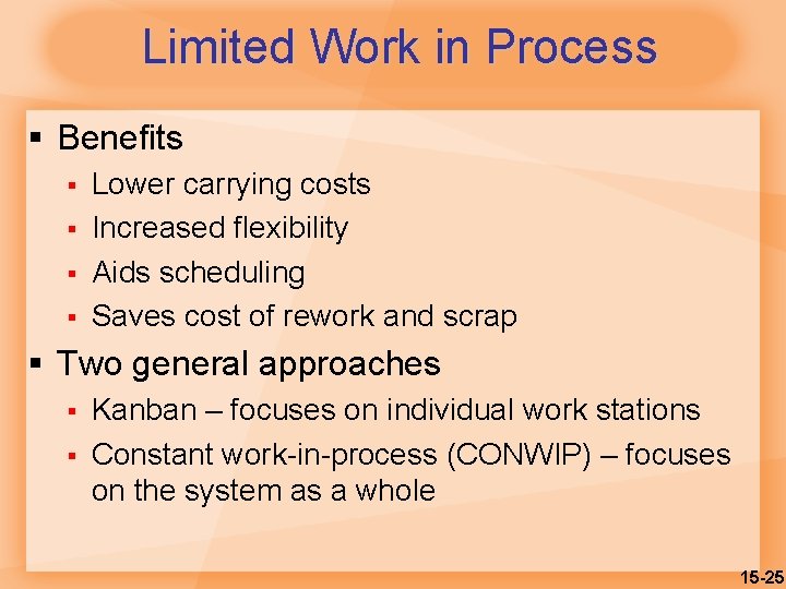 Limited Work in Process § Benefits § § Lower carrying costs Increased flexibility Aids