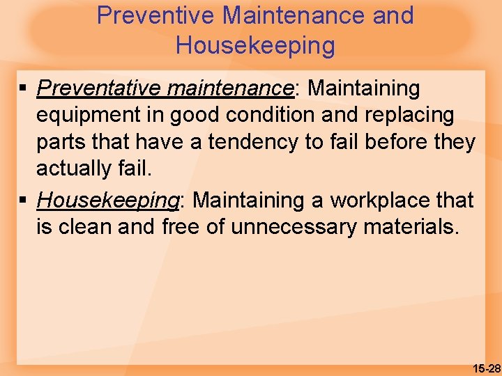 Preventive Maintenance and Housekeeping § Preventative maintenance: Maintaining equipment in good condition and replacing