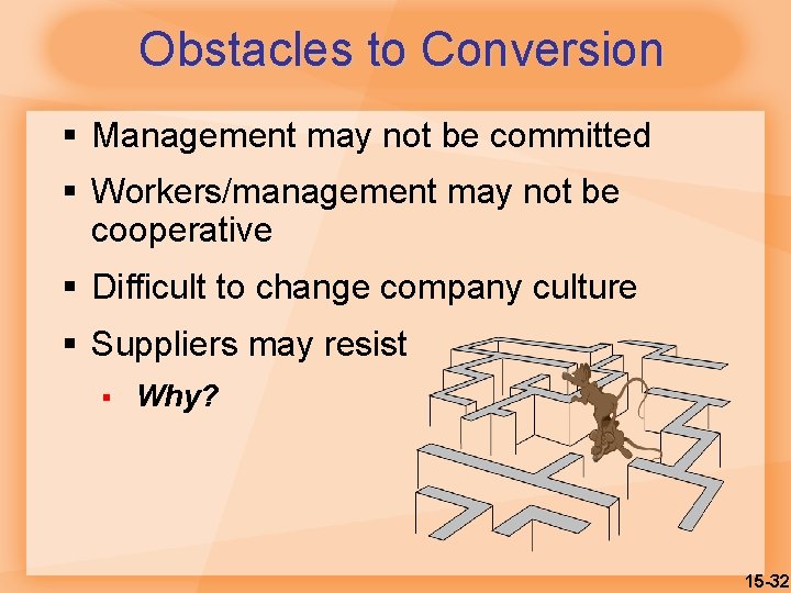 Obstacles to Conversion § Management may not be committed § Workers/management may not be