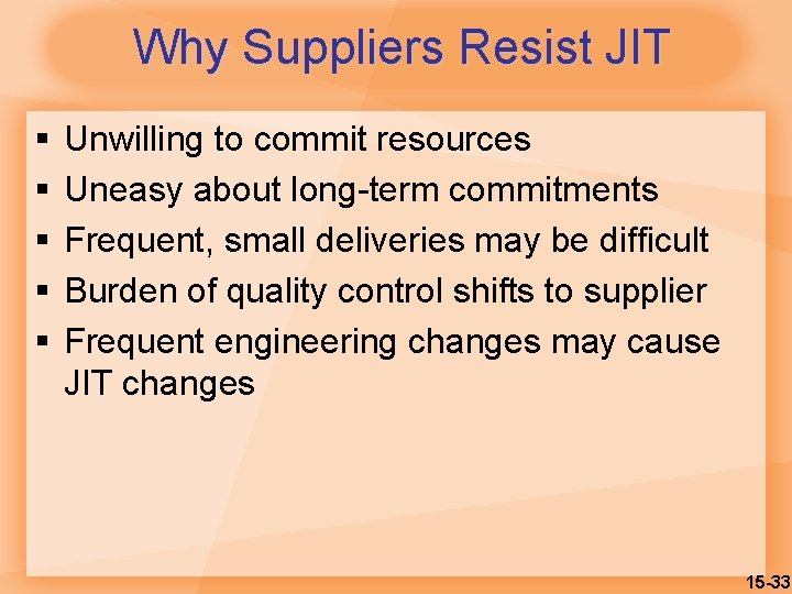 Why Suppliers Resist JIT § § § Unwilling to commit resources Uneasy about long-term