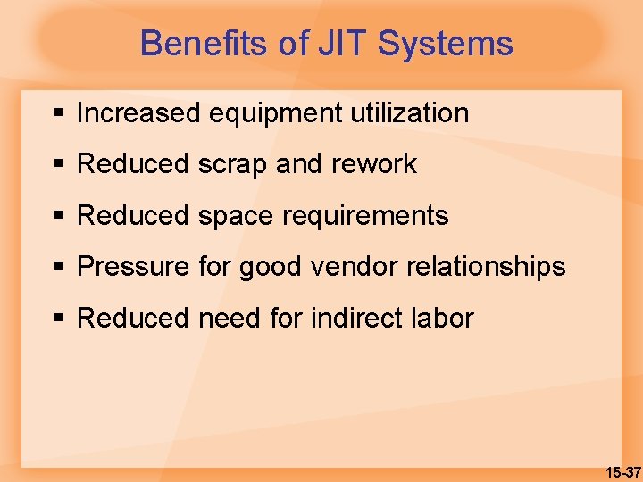 Benefits of JIT Systems § Increased equipment utilization § Reduced scrap and rework §