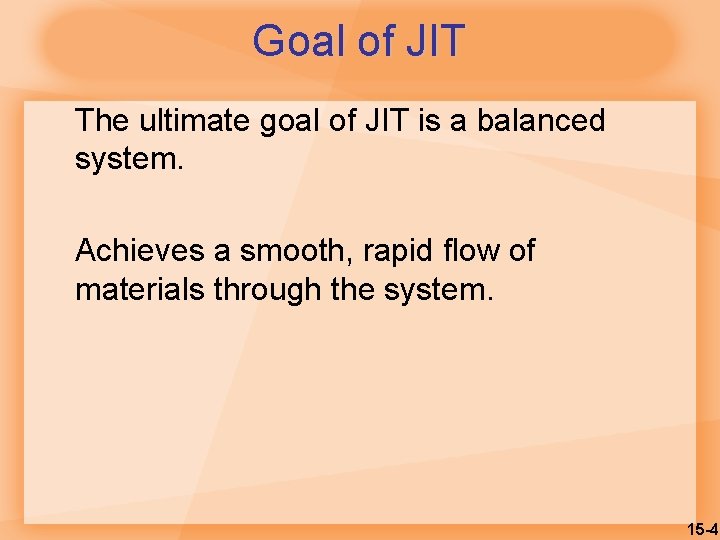 Goal of JIT The ultimate goal of JIT is a balanced system. Achieves a