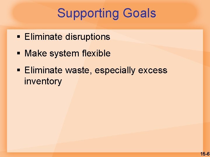 Supporting Goals § Eliminate disruptions § Make system flexible § Eliminate waste, especially excess