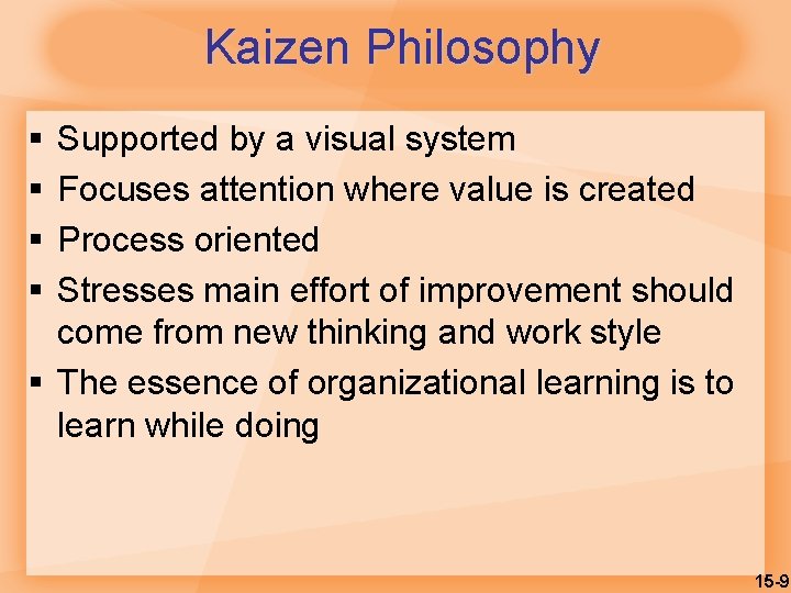 Kaizen Philosophy § § Supported by a visual system Focuses attention where value is