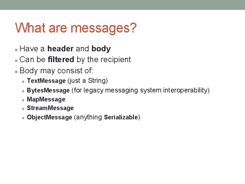 What are messages? Have a header and body Can be filtered by the recipient What are messages? Have a header and body Can be filtered by the recipient