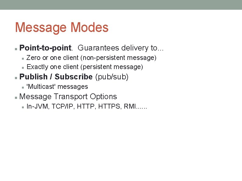 Message Modes Point-to-point. Guarantees delivery to. . . Publish / Subscribe (pub/sub) Zero or Message Modes Point-to-point. Guarantees delivery to. . . Publish / Subscribe (pub/sub) Zero or