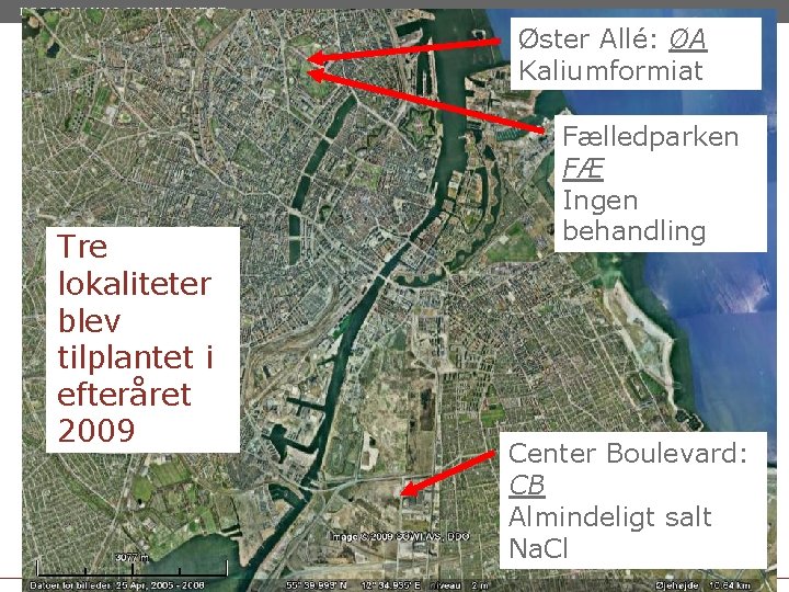 Øster Allé: ØA Kaliumformiat Tre lokaliteter blev tilplantet i efteråret 2009 Fælledparken FÆ Ingen