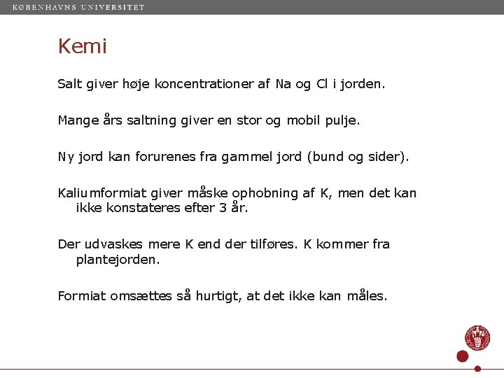 Kemi Salt giver høje koncentrationer af Na og Cl i jorden. Mange års saltning