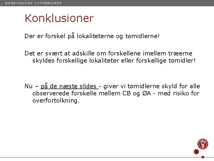 Konklusioner Der er forskel på lokaliteterne og tømidlerne! Det er svært at adskille om