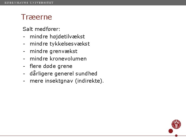 Træerne Salt medfører: - mindre højdetilvækst - mindre tykkelsesvækst - mindre grenvækst - mindre