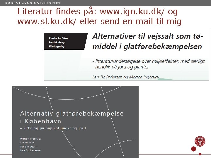 Literatur findes på: www. ign. ku. dk/ og www. sl. ku. dk/ eller send