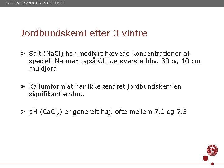 Jordbundskemi efter 3 vintre Ø Salt (Na. Cl) har medført hævede koncentrationer af specielt