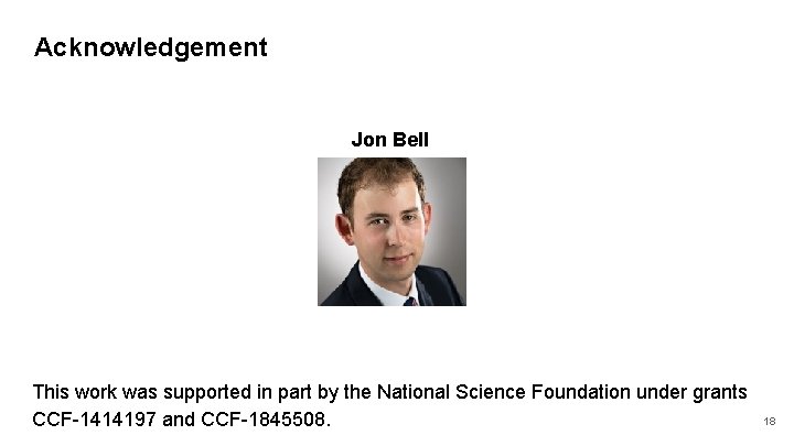 Acknowledgement Jon Bell This work was supported in part by the National Science Foundation
