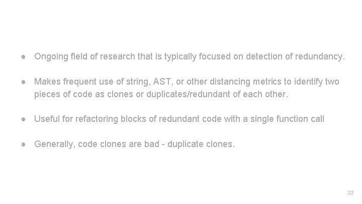 Primer on Code Clones ● Ongoing field of research that is typically focused on