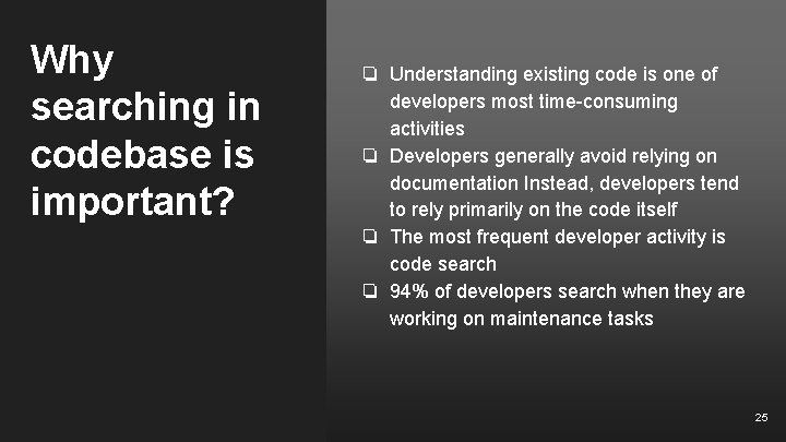 Why searching in codebase is important? ❏ Understanding existing code is one of developers