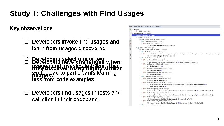 Study 1: Challenges with Find Usages Key observations ❏ Developers invoke find usages and