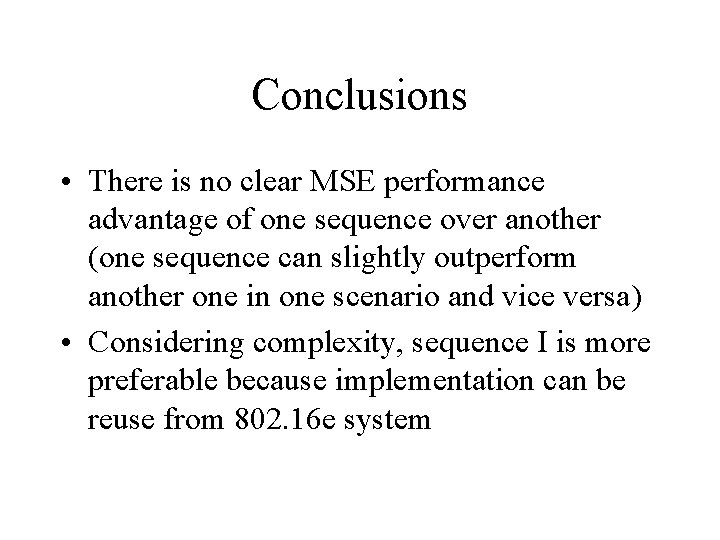 Conclusions • There is no clear MSE performance advantage of one sequence over another