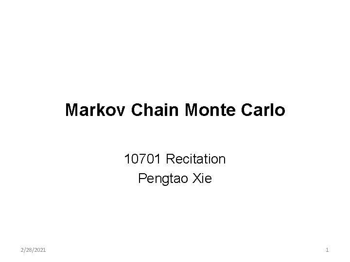Markov Chain Monte Carlo 10701 Recitation Pengtao Xie 2/28/2021 1 